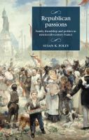 Republican passions : Family, friendship and politics in nineteenth-century France.