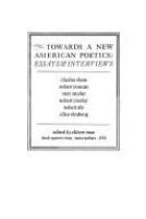 Towards a new American poetics : essays & interviews : Charles Olson, Robert Duncan, Gary Snyder, Robert Creeley, Robert Bly, Allen Ginsberg /