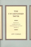 The unvarnished truth : personal narratives in nineteenth-century America /
