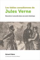 Les fables Canadiennes de Jules Verne : discorde et concorde dans une autre amérique /