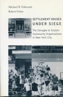 Settlement houses under siege : the struggle to sustain community organizations in New York city /