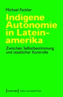 Indigene Autonomie in Lateinamerika Zwischen Selbstbestimmung und staatlicher Kontrolle.