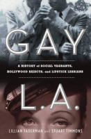 Gay L.A. : a history of sexual outlaws, power politics, and lipstick lesbians /