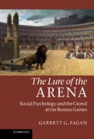 The lure of the arena : social psychology and the crowd at the Roman games /