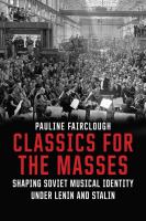 Classics for the masses : shaping Soviet musical identity under Lenin and Stalin /