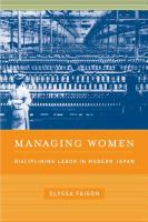 Managing women : disciplining labor in modern Japan /