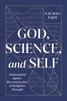 God, Science, and Self : Muhammad Iqbal's Reconstruction of Religious Thought.