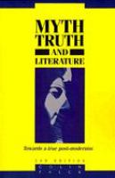 Myth, truth, and literature : towards a true post-modernism /