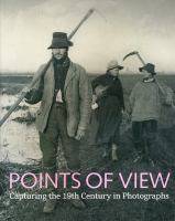 Points of view : capturing the 19th century in photographs /