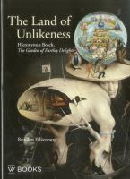 The land of unlikeness : Hieronymus Bosch, The garden of earthly delights /