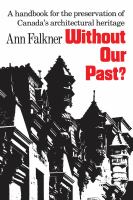 Without Our Past? : A Handbook for the Preservation of Canada's Architectural Heritage /