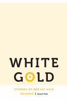 White gold : stories of breast milk sharing /