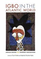 Igbo in the Atlantic World : African Origins and Diasporic Destinations.