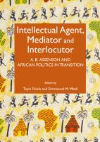 Intellectual Agent, Mediator and Interlocutor : A. B. Assensoh and African Politics in Transition.