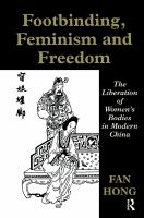 Footbinding, feminism, and freedom : the liberation of women's bodies in modern China /