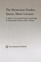 The mysterious voodoo queen, Marie Laveaux : a study of powerful female leadership in nineteenth-century New Orleans /