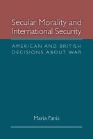 Secular morality and international security American and British decisions about war /