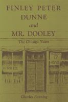 Finley Peter Dunne & Mr. Dooley the Chicago years /