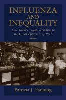 Influenza and inequality : one town's tragic response to the great epidemic of 1918 /