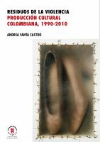 Residuos de la violencia : producción cultural colombiana, 1990-2010 /