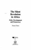 The silent revolution in Africa : debt, development, and democracy /
