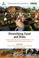 Diversifying Food and Diets : Using Agricultural Biodiversity to Improve Nutrition and Health.