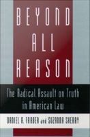 Beyond all reason the radical assault on truth in American law /