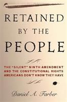 Retained by the people : the "silent" Ninth Amendment and the constitutional rights Americans don't know they have /