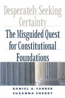 Desperately Seeking Certainty : The Misguided Quest for Constitutional Foundations.