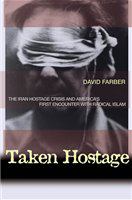 Taken hostage the Iran hostage crisis and America's first encounter with radical Islam /