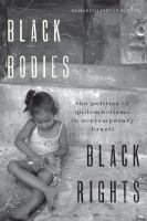 Black bodies, black rights : the politics of quilombolismo in contemporary Brazil /
