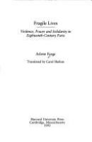 Fragile lives : violence, power and solidarity in eighteenth-century Paris /