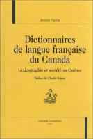 Dictionnaires de langue française du Canada : lexicographie et societé au Québec /