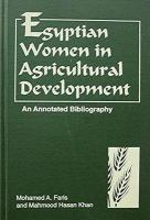 Egyptian women in agricultural development : an annotated bibliography /