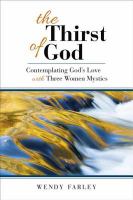 The thirst of God contemplating God's love with three women mystics /