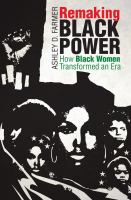 Remaking black power how black women transformed an era /