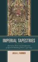Imperial tapestries narrative form and the question of Spanish Habsburg power, 1530-1647 /