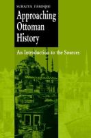 Approaching Ottoman history an introduction to the sources /