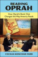 Reading Oprah : how Oprah's book club changed the way America reads /