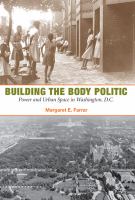 Building the body politic : power and urban space in Washington, D.C. /