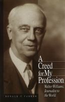 A creed for my profession : Walter Williams, journalist to the world /