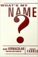 What's my name? : Black vernacular intellectuals /