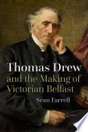 Thomas Drew and the making of Victorian Belfast /