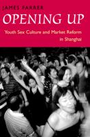 Opening up : youth sex culture and market reform in Shanghai /