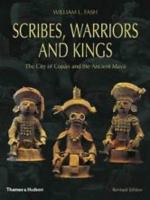 Scribes, warriors and kings : the city of Copán and the ancient Maya /