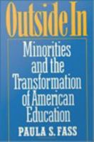 Outside In : Minorities and the Transformation of American Education.