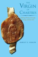 The Virgin of Chartres : Making History Through Liturgy and the Arts.