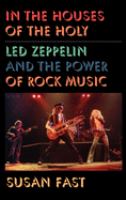 In the houses of the Holy : Led Zeppelin and the power of rock music /