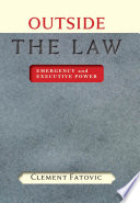 Outside the law emergency and executive power /