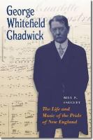 George Whitefield Chadwick : the life and music of the pride of New England /